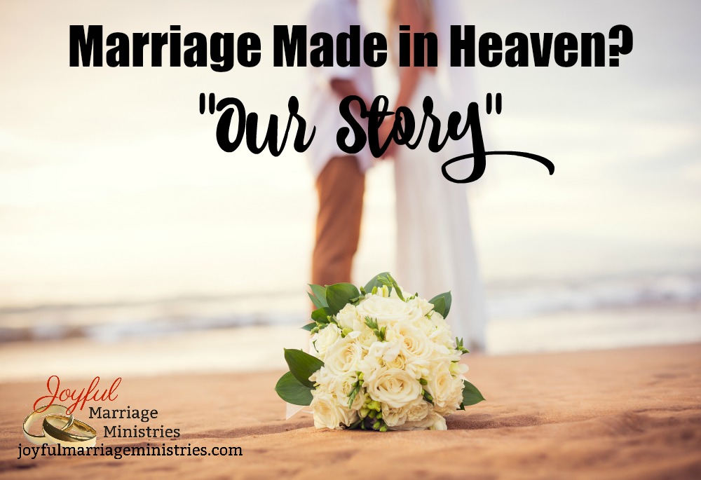 Marriage Made In Heaven Part 2 “our Story” – Joyful Marriage Ministries