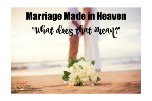 Romantic couple on a beach holding hands with text that says, Marriage Made in Heaven What does that mean?"