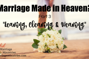 Marriage Made in Heaven: Leaving, Cleaving & Weaving